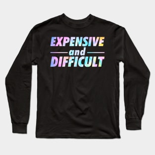 Expensive and Difficult Long Sleeve T-Shirt